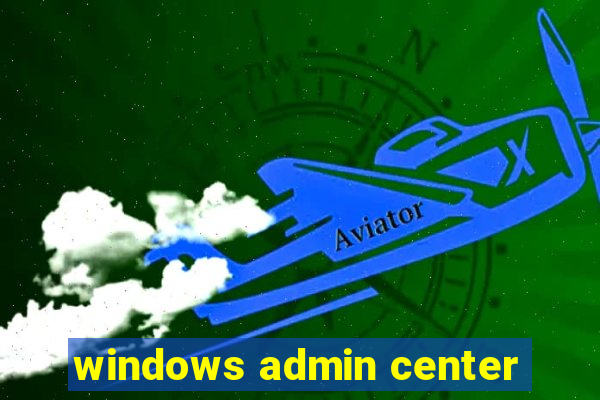 windows admin center